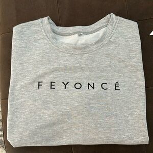 Feyoncé sweatshirt